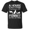 Image of A House Is Not A Home Without A Ferret T-shirt