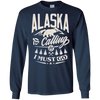Image of Alaska Shirt - Alaska is calling me and I must go
