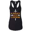 Image of A Police Has No Costume Funny Halloween T-Shirt