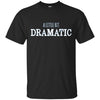 Image of A Little Bit Dramatic Funny Drama Queen Tshirt