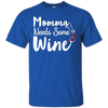 Image of "Momma Needs Some Wine" Time for Relaxing Drinking T Shirt