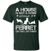 Image of A House Is Not A Home Without A Ferret T-shirt