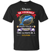 Image of Always Be A Dolphin Novelty Chill Shirt