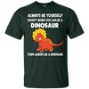 Image of Always Be Yourself Dinosaur T-Shirt Gift (Kid Shirt)