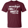 Image of Anesthesiologist - I Will Knock You Out T Shirt