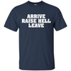 Image of Arrive Raise Hell Leave T-Shirt