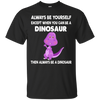Image of Always Be Yourself Dinosaur T-Shirt Gift (Kid Shirt)