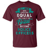 Image of All Men Created Equal Funny Police Officer Shirt