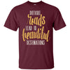 Image of Adventure Hiking Trekking Quote Beautiful Roads T_Shirt