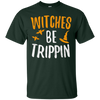 Image of Witches Be Trippin T-Shirt Hilarious Halloween Gift Shirt
