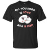 Image of All You Need Is Love And A Nap - Funny Cat Nap Shirt