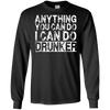 Image of Anything You Can Do I Can Do Drunker Funny Drinking Shirts