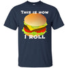 Image of Funny Hamburger Tshirt - This Is How I Roll Gift