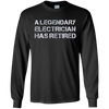 Image of A Legendary Electrician Has Retired Long Sleeve Gift T-shirt