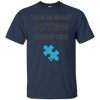 Image of Autism Awareness: This Is What Autism Looks Like T-Shirt