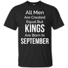 Image of All Men Created Equal Kings Born September Tshirt Gift Funny
