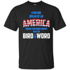 Image of America where everybody knows the Bird is the Word T-shirt