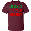 Image of Christmas T-shirt - Go Jesus It's Your Birthday