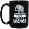 Image of Always Be Yourself Unless You Can Be An Elephant T-Shirt
