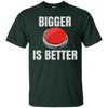 Image of Bigger Is Better Trump Button Funny Quote T Shirt