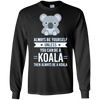 Image of Always Be Yourself Unless You Can Be A Koala T-Shirt