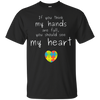 Image of Autism Awareness: If You Think My Hands Are Full... T-Shirt