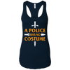 Image of A Police Has No Costume Funny Halloween T-Shirt