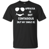 Image of Apraxia Is Not Contagious (But My Smile Is) T-shirt