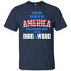 Image of America where everybody knows the Bird is the Word T-shirt