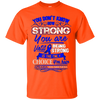 Image of Apraxia Awareness T Shirt - Being Strong Is The Only Choice