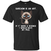Image of Sarcasm is an art...Funny cute sarcastic cat t-shirt