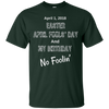 Image of April 1, 2018 Easter April Fools' Day & My Birthday T-Shirt