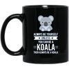 Image of Always Be Yourself Unless You Can Be A Koala T-Shirt