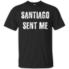 Image of Santiago Sent Me t-shirt funny