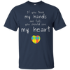 Image of Autism Awareness: If You Think My Hands Are Full... T-Shirt