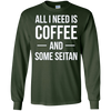 Image of All I Need is Coffee and Some Seitan Long Sleeved Shirt