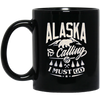 Image of Alaska Shirt - Alaska is calling me and I must go