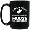 Image of Always Be Yourself - Except When You Can Be a Moose Shirt