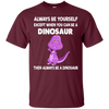 Image of Always Be Yourself Dinosaur T-Shirt Gift (Kid Shirt)