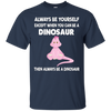 Image of Always Be Yourself Dinosaur T-Shirt Gift (Kid Shirt)