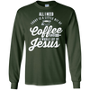Image of All I Need Is Coffee And Jesus Christian Long Sleeve T-Shirt