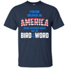 Image of America where everybody knows the Bird is the Word T-shirt