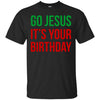 Image of Christmas T-shirt - Go Jesus It's Your Birthday
