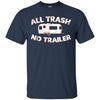 Image of All Trash No Trailer Funny Redneck Mobile Home Park T Shirt