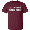 Image of All I Want Is World Peace | Anti-war Harmony T-Shirt