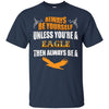 Image of Always Be An American Eagle Novelty Chill Shirt