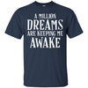 Image of A Million Dreams are Keeping Me Awake T-Shirt