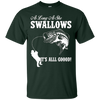 Image of As Long As She Swallows It's All Good Fishing T Shirt