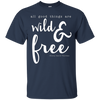 Image of All Good Things Are Wild And Free T-Shirt for free spirits