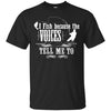 Image of "I Fish Because of the Voices" Fishing T-shirt for Fisherman